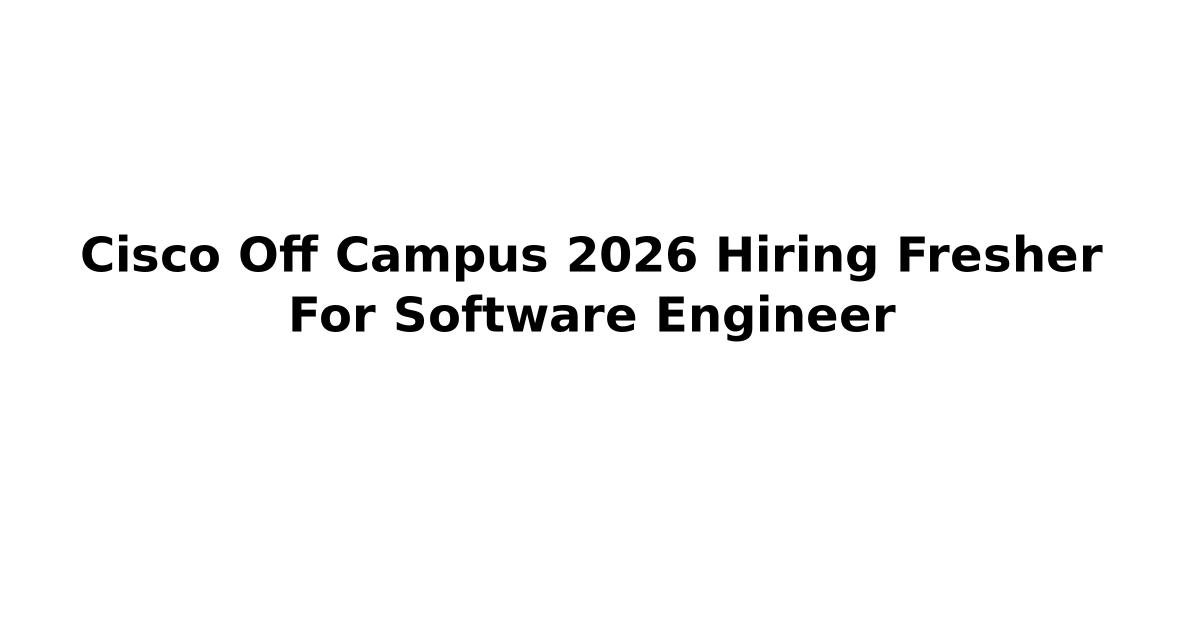Cisco Off Campus 2026 Hiring Fresher For Software Engineer | Jobs Addaa ...