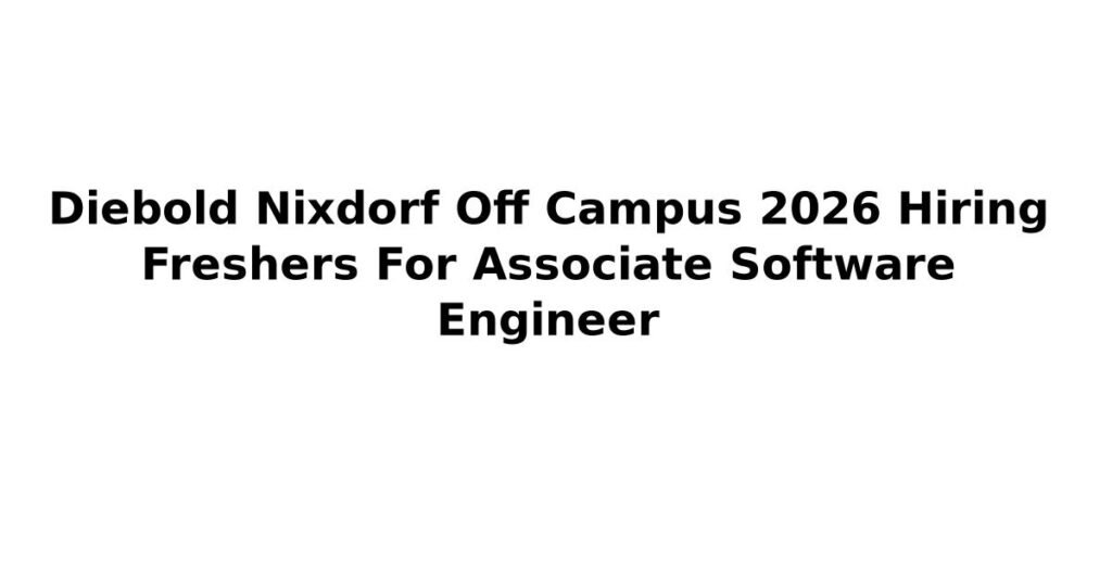 Diebold Nixdorf Off Campus 2026 Hiring Freshers For Associate Software Engineer