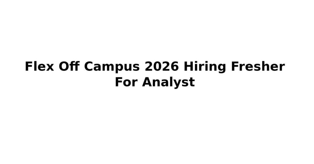 Flex Off Campus 2026 Hiring Fresher For Analyst