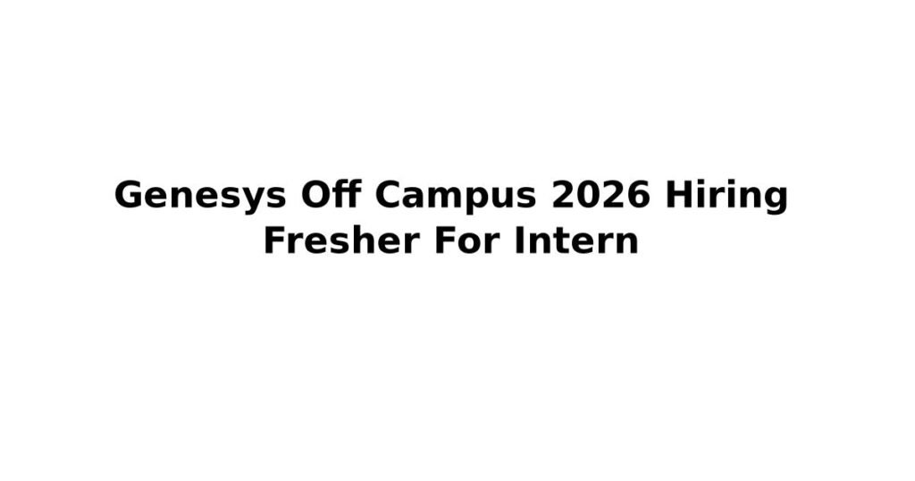 Genesys Off Campus 2026 Hiring Fresher For Intern