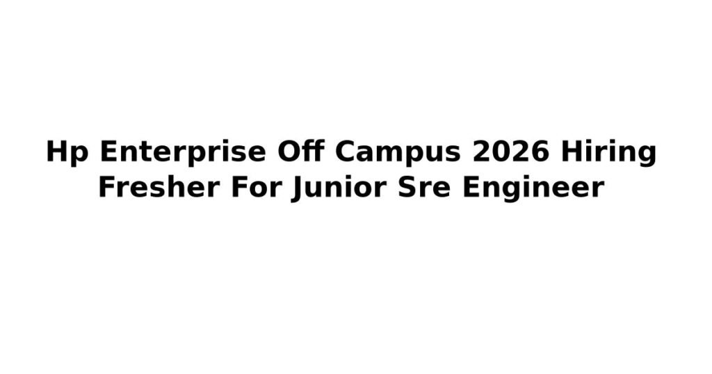 Hp Enterprise Off Campus 2026 Hiring Fresher For Junior Sre Engineer