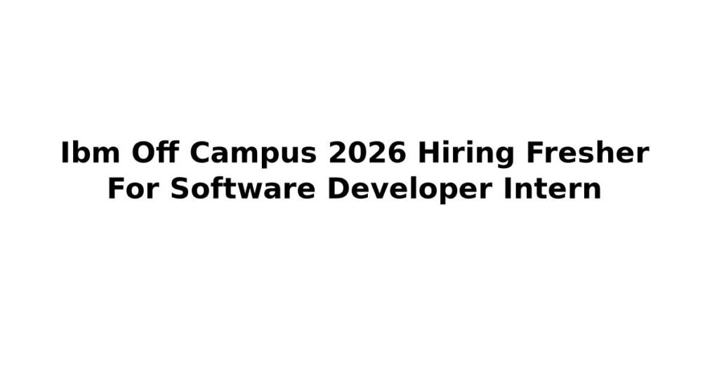 Ibm Off Campus 2026 Hiring Fresher For Software Developer Intern