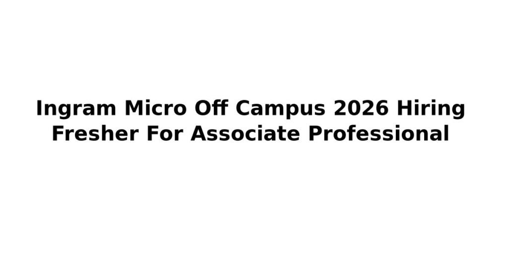 Ingram Micro Off Campus 2026 Hiring Fresher For Associate Professional