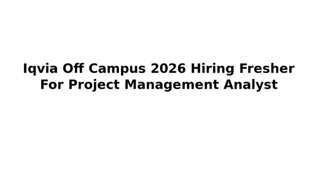 Iqvia Off Campus 2026 Hiring Fresher For Project Management Analyst