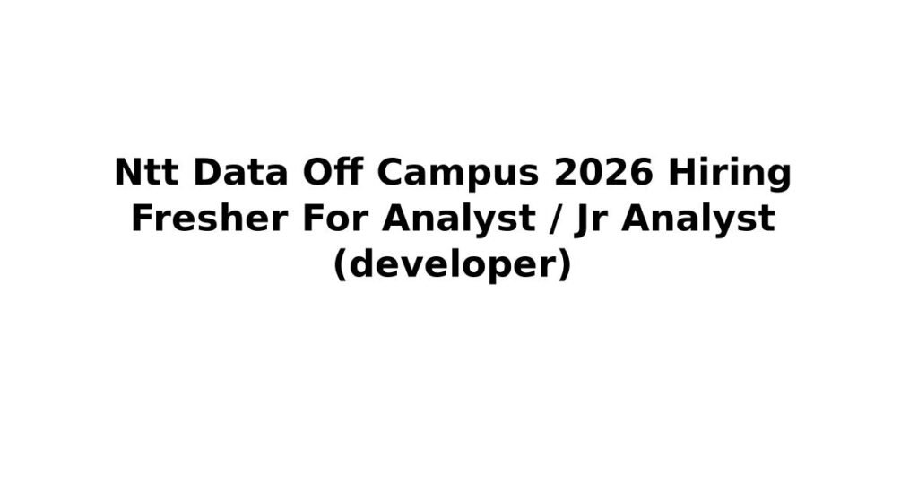 Ntt Data Off Campus 2026 Hiring Fresher For Analyst / Jr Analyst (developer)