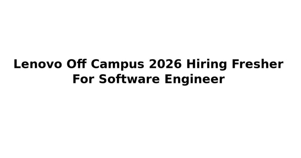 Lenovo Off Campus 2026 Hiring Fresher For Software Engineer