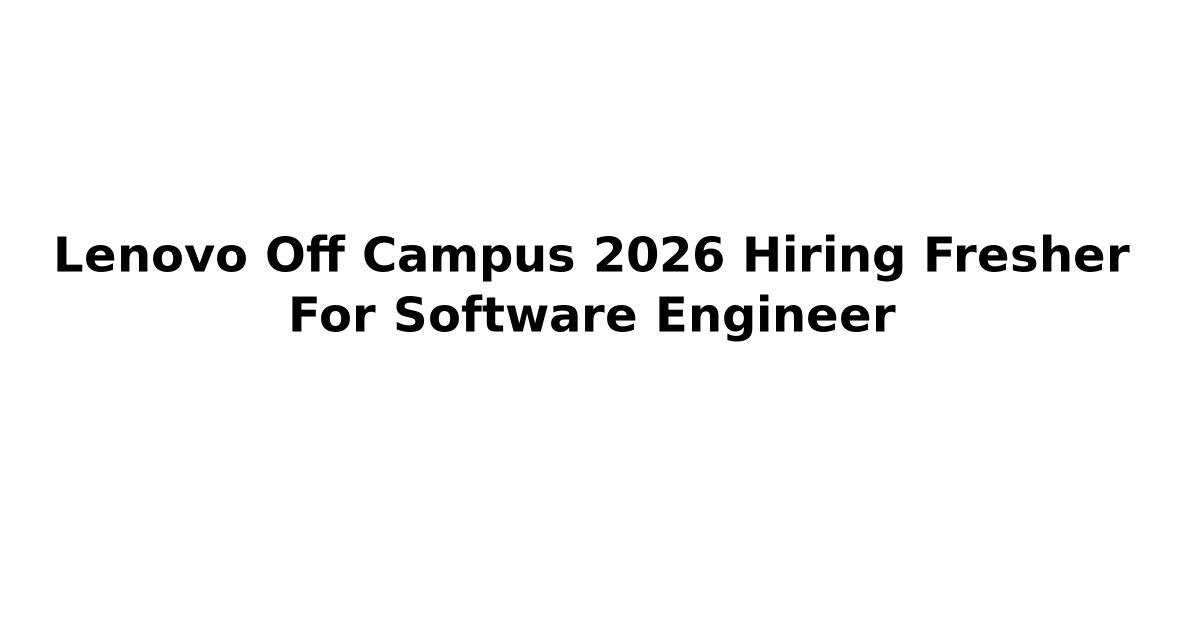 Lenovo Off Campus 2026 Hiring Fresher For Software Engineer | Jobs ...