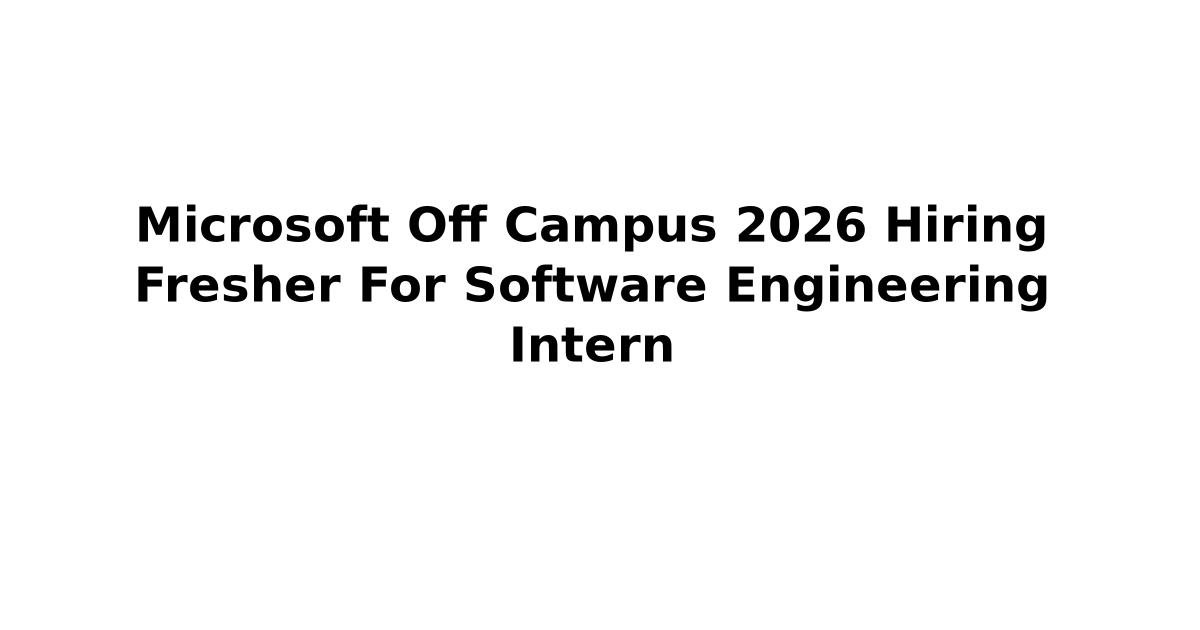 Microsoft Off Campus 2026 Hiring Fresher For Software Engineering ...