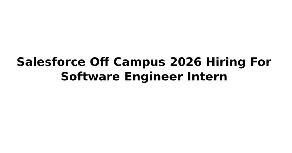 Salesforce Off Campus 2026 Hiring For Software Engineer Intern