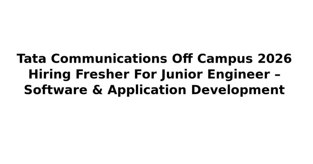 Tata Communications Off Campus 2026 Hiring Fresher For Junior Engineer – Software & Application Development