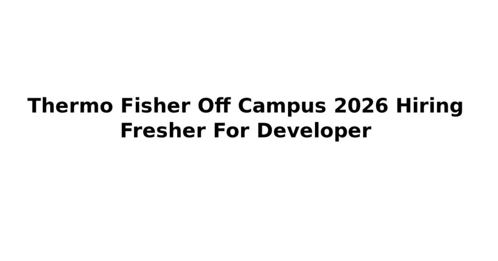 Thermo Fisher Off Campus 2026 Hiring Fresher For Developer