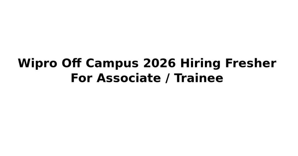 Wipro Off Campus 2026 Hiring Fresher For Associate / Trainee