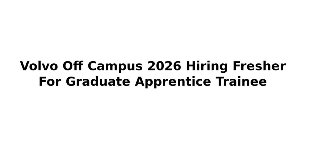 Volvo Off Campus 2026 Hiring Fresher For Graduate Apprentice Trainee