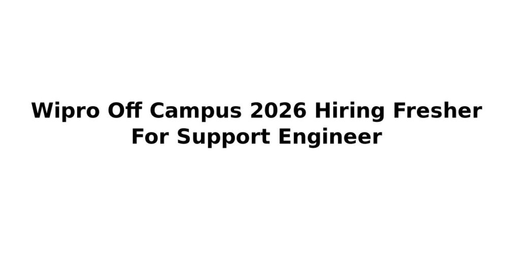 Wipro Off Campus 2026 Hiring Fresher For Support Engineer