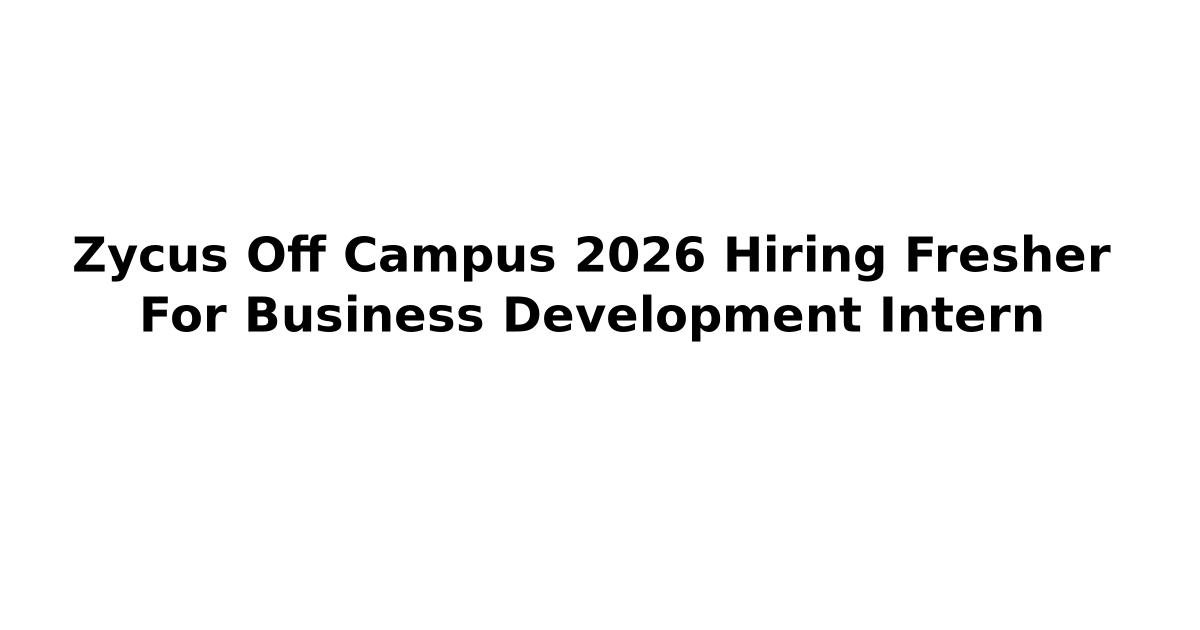 Zycus Off Campus 2026 Hiring Fresher For Business Development Intern ...