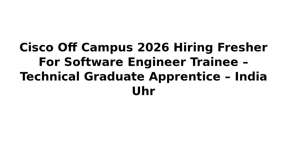 Cisco Off Campus 2026 Hiring Fresher For Software Engineer Trainee ...