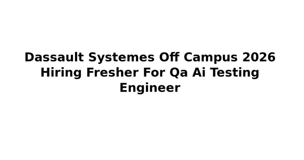 Dassault Systemes Off Campus 2026 Hiring Fresher For Qa Ai Testing Engineer