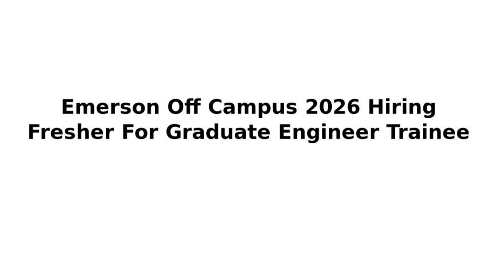 Emerson Off Campus 2026 Hiring Fresher For Graduate Engineer Trainee