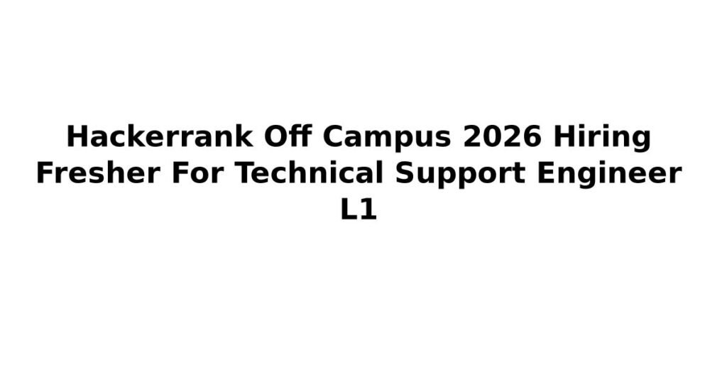 Hackerrank Off Campus 2026 Hiring Fresher For Technical Support Engineer L1
