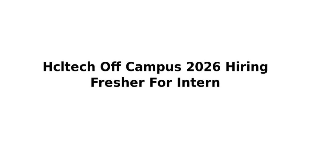Hcltech Off Campus 2026 Hiring Fresher For Intern