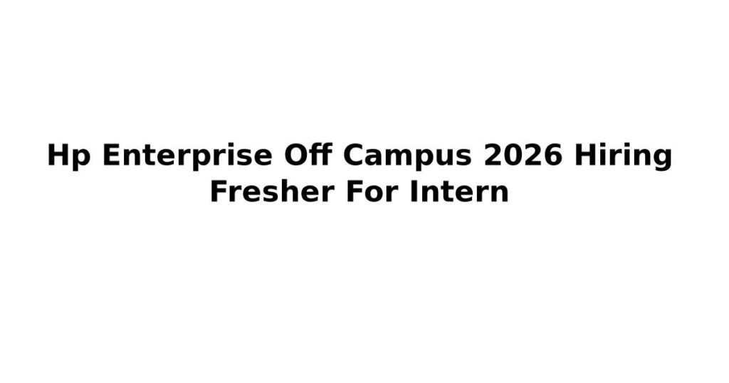 Hp Enterprise Off Campus 2026 Hiring Fresher For Intern