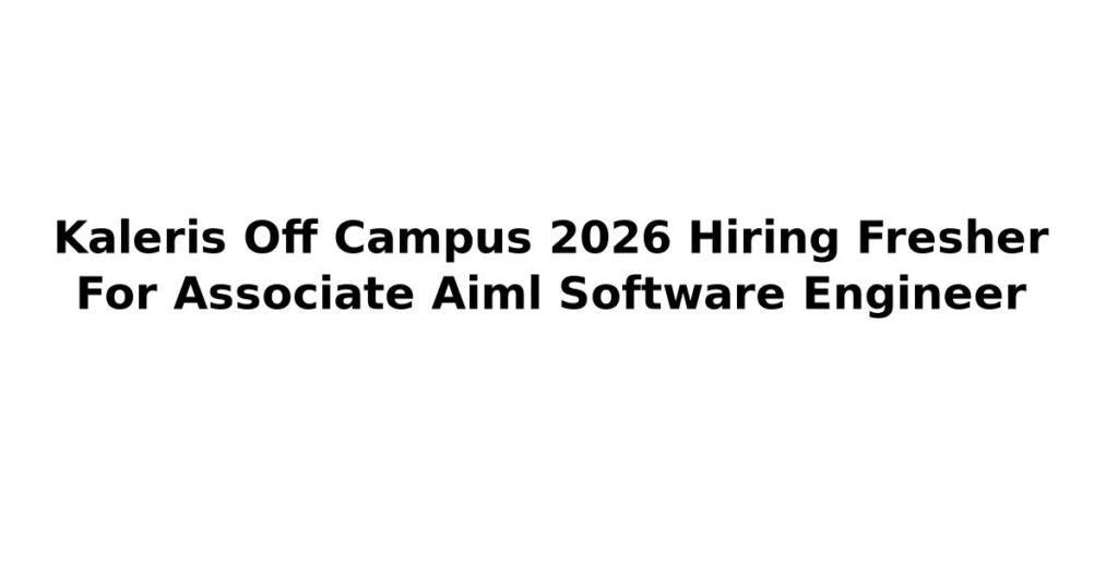 Kaleris Off Campus 2026 Hiring Fresher For Associate Aiml Software Engineer