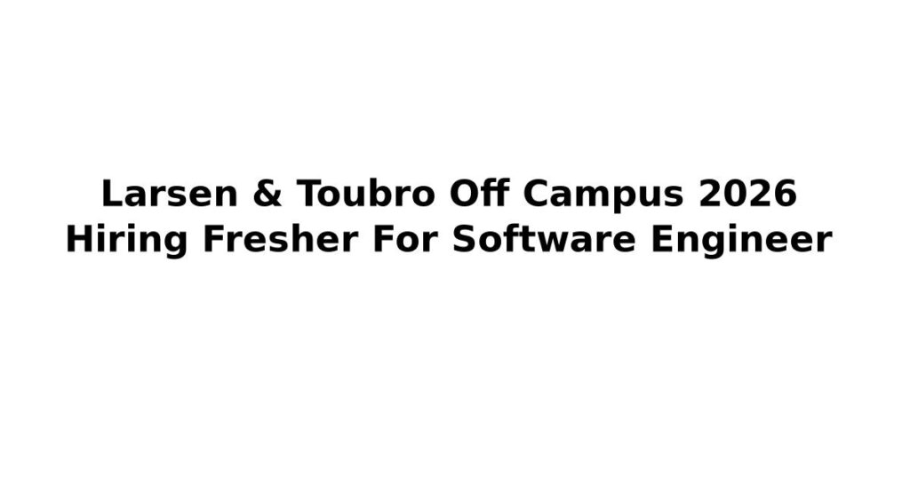 Larsen & Toubro Off Campus 2026 Hiring Fresher For Software Engineer