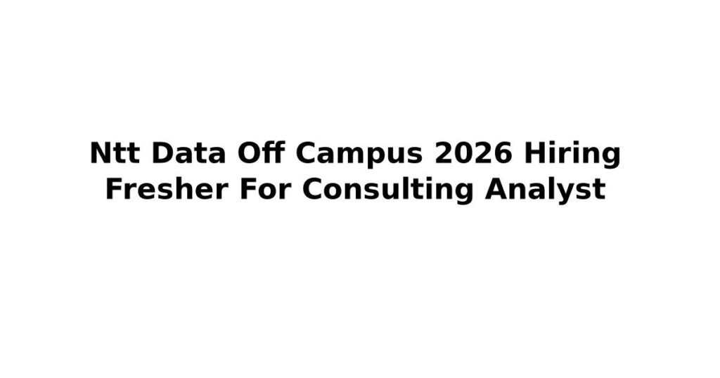 Ntt Data Off Campus 2026 Hiring Fresher For Consulting Analyst