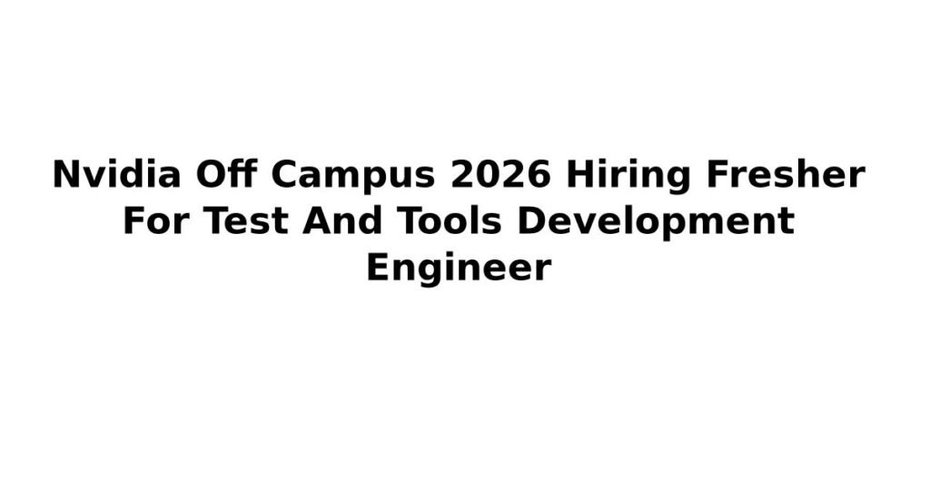 Nvidia Off Campus 2026 Hiring Fresher For Test And Tools Development Engineer