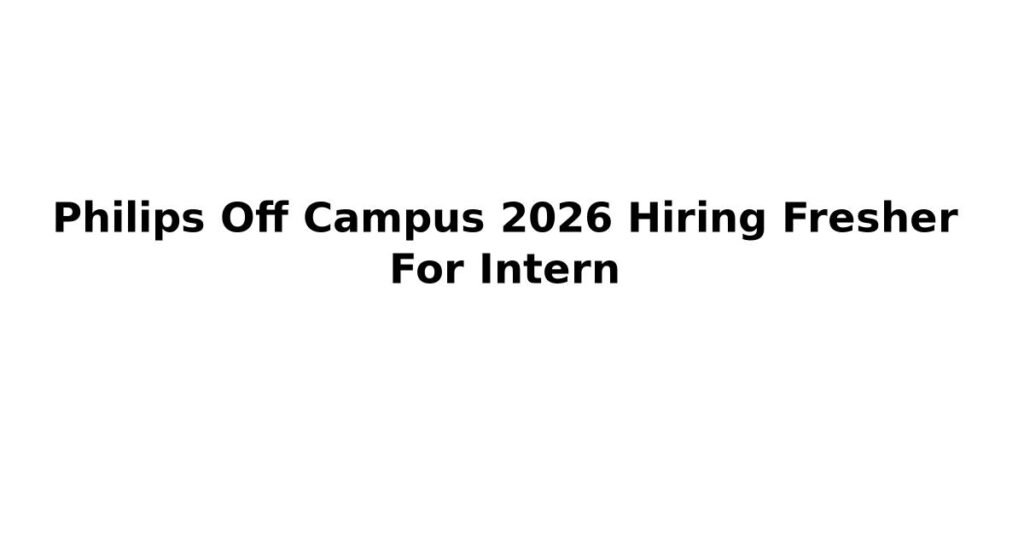 Philips Off Campus 2026 Hiring Fresher For Intern