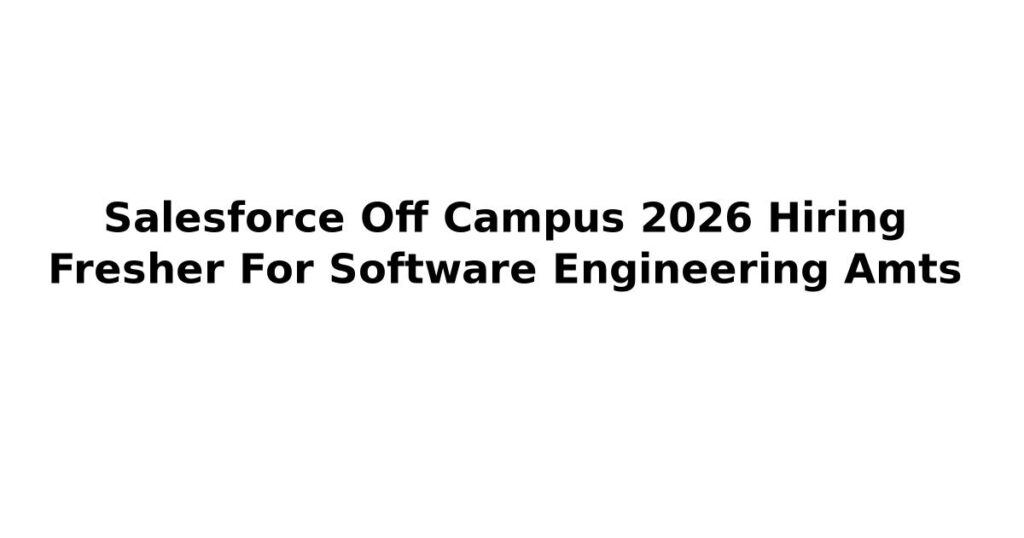 Salesforce Off Campus 2026 Hiring Fresher For Software Engineering Amts