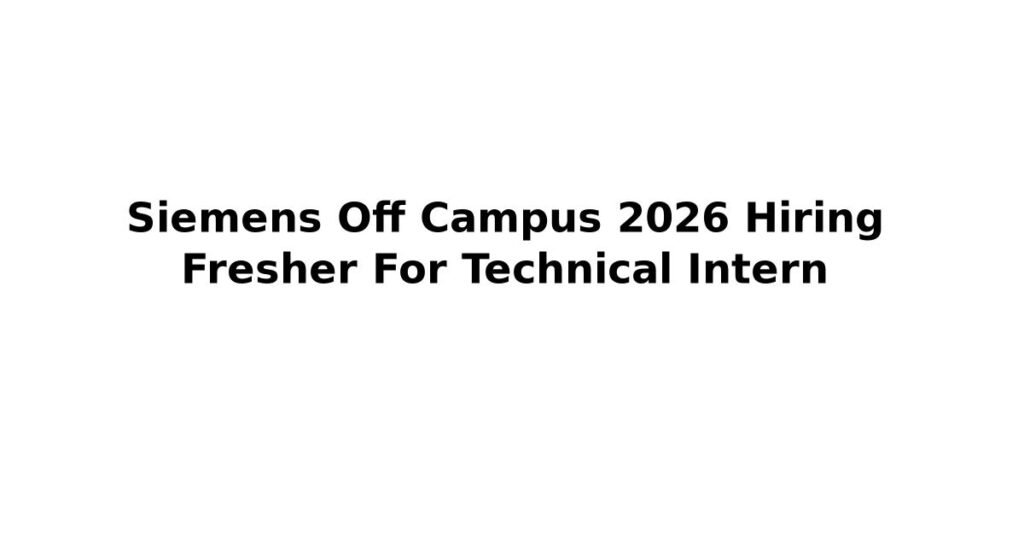 Siemens Off Campus 2026 Hiring Fresher For Technical Intern
