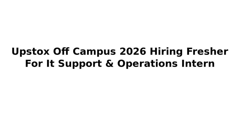 Upstox Off Campus 2026 Hiring Fresher For It Support & Operations Intern