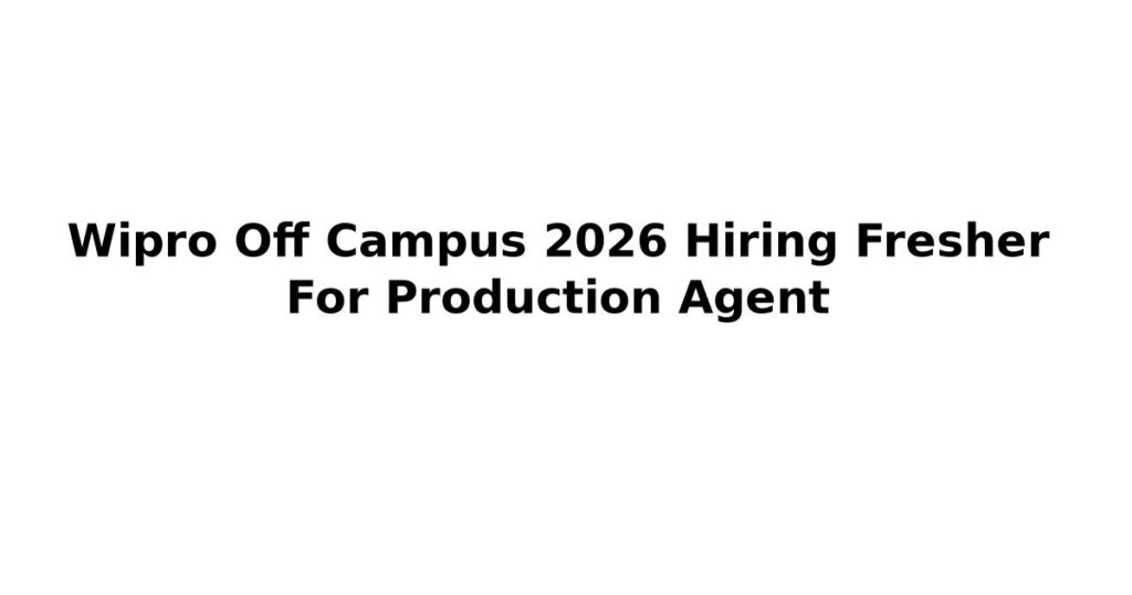 Wipro Off Campus 2026 Hiring Fresher For Production Agent