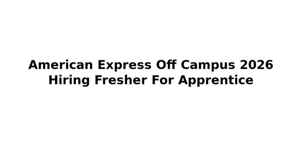 American Express Off Campus 2026 Hiring Fresher For Apprentice