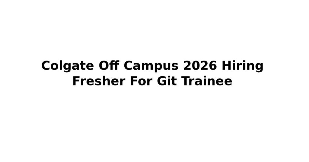 Colgate Off Campus 2026 Hiring Fresher For Git Trainee