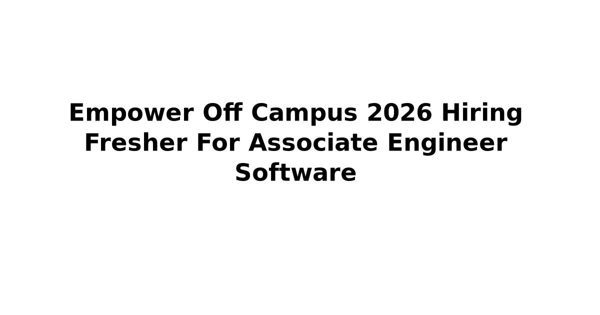 Empower Off Campus 2026 Hiring Fresher For Associate Engineer Software ...