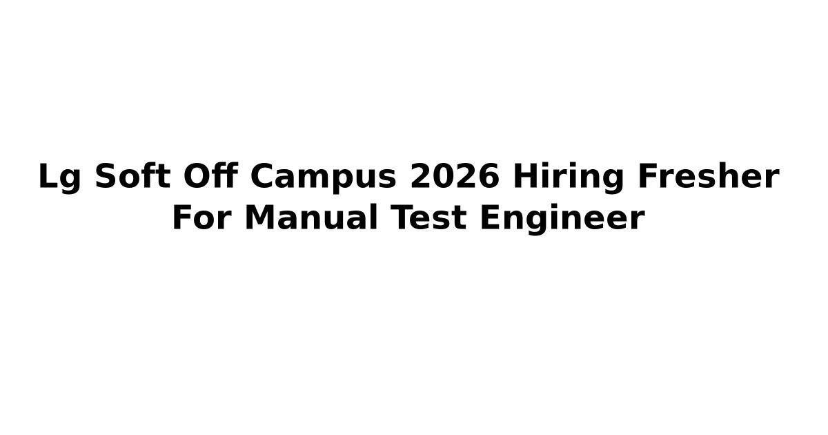 Lg Soft Off Campus 2026 Hiring Fresher For Manual Test Engineer | Jobs ...