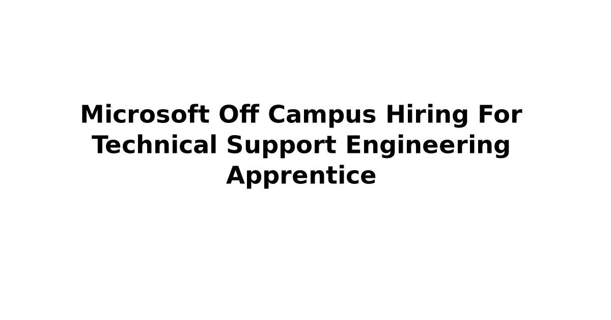 Microsoft Off Campus Hiring For Technical Support Engineering ...