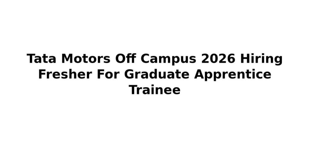 Tata Motors Off Campus 2026 Hiring Fresher For Graduate Apprentice Trainee