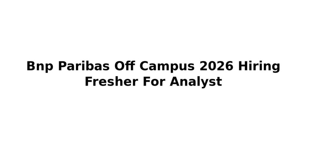 Bnp Paribas Off Campus 2026 Hiring Fresher For Analyst