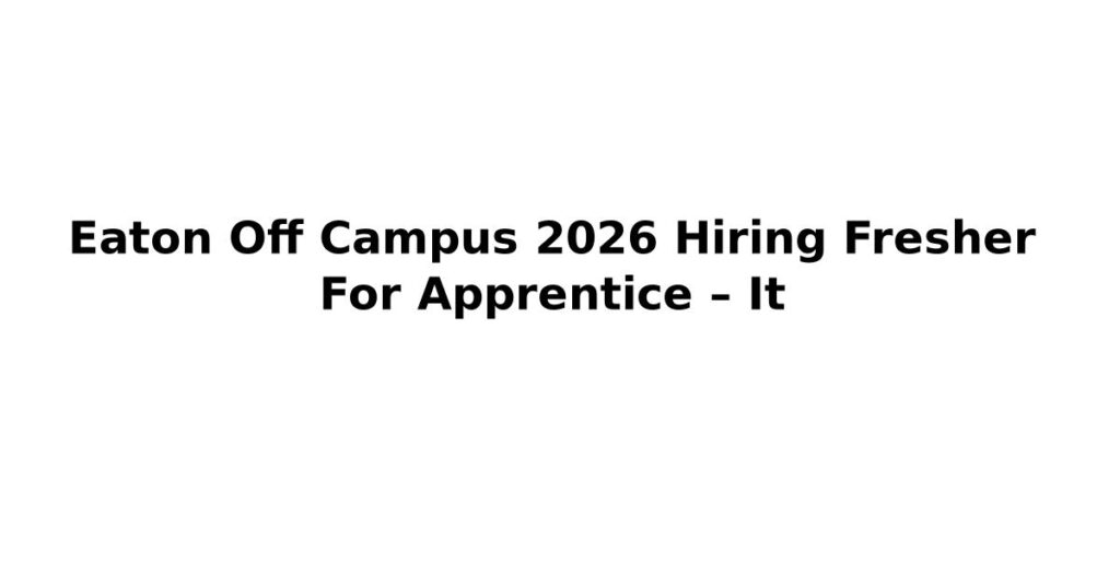 Eaton Off Campus 2026 Hiring Fresher For Apprentice – It