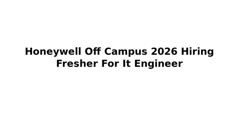 Honeywell Off Campus 2026 Hiring Fresher For It Engineer