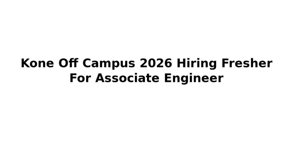 Kone Off Campus 2026 Hiring Fresher For Associate Engineer