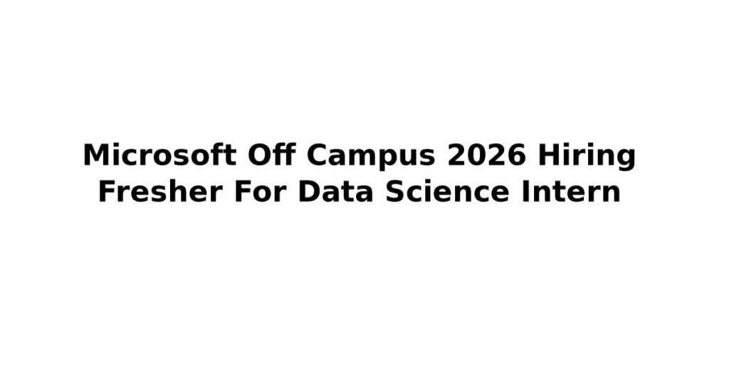 Microsoft Off Campus 2026 Hiring Fresher For Data Science Intern