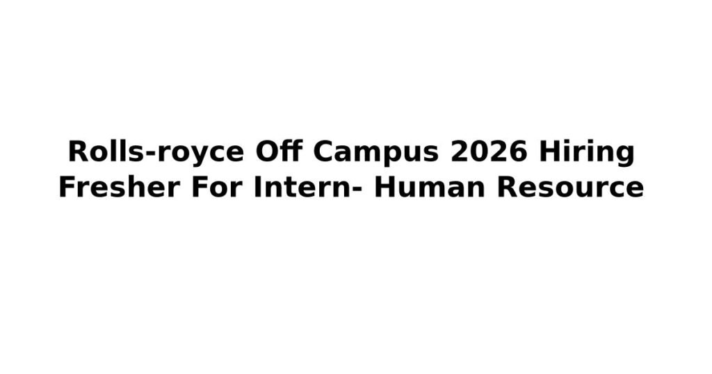 Rolls-royce Off Campus 2026 Hiring Fresher For Intern- Human Resource