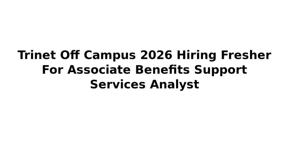 Trinet Off Campus 2026 Hiring Fresher For Associate Benefits Support Services Analyst