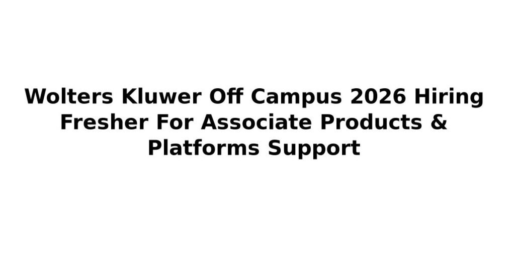 Wolters Kluwer Off Campus 2026 Hiring Fresher For Associate Products & Platforms Support