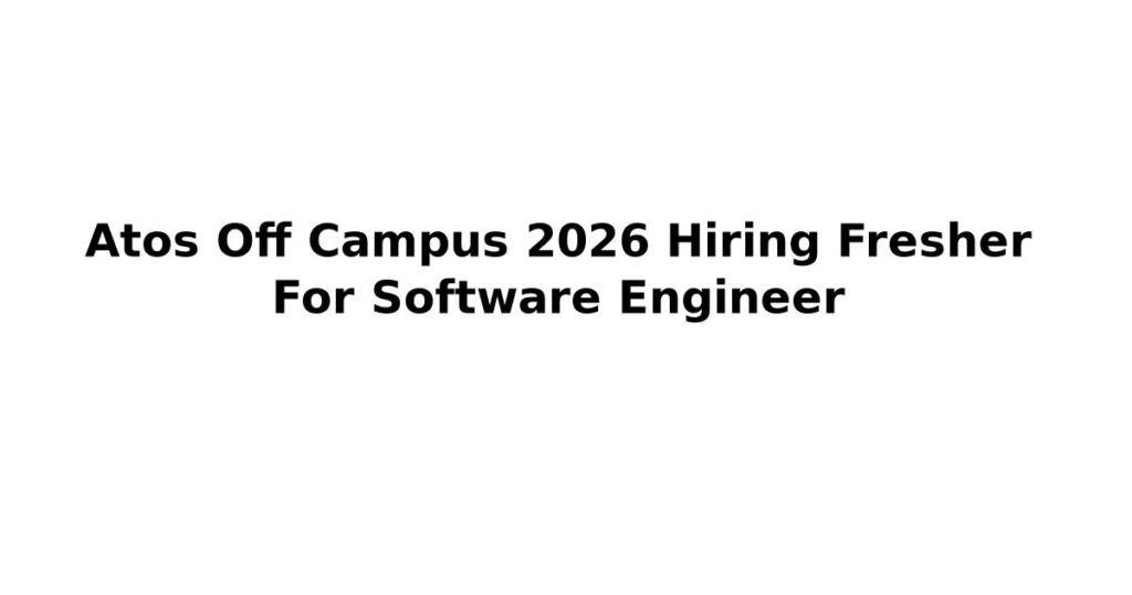 Atos Off Campus 2026 Hiring Fresher For Software Engineer