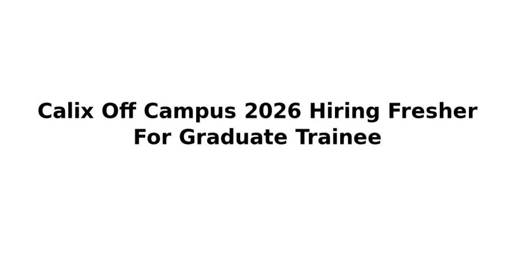 Calix Off Campus 2026 Hiring Fresher For Graduate Trainee
